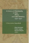 A History of Christianity in Asia, Africa, and Latin America, 1450-1990: A Documentary Sourcebook - Klaus Koschorke