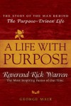 A Life With Purpose: The Story of Bestselling Author and America's Most Inspiring Minister, Rick Warren - George Mair