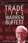 Trade Like Warren Buffett (Wiley Trading) - James Altucher