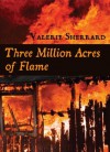 Three Million Acres of Flame - Valerie Sherrard