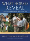 What Horses Reveal: From First Meeting to Friend for Life - Klaus Ferdinand Hempfling, Kristina McCormack