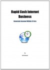 Rapid Cash Internet Business: Generate Income Within 24 hrs - John Brewer