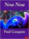 Noa-Noa: Escape and Rejuvenation in Tahiti - Paul Gauguin, Charles Morice, O.F. Theis