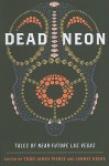 Dead Neon: Tales of Near-Future Las Vegas - Todd James Pierce, Jarret Keene, Jaq Greenspon