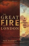 The Great Fire of London: In That Apocalyptic Year, 1666 - Neil Hanson