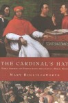 The Cardinal's Hat: Money, Ambition, and Everyday Life in the Court of a BorgiaPrince - Mary Hollingsworth