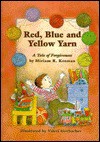 Red, Blue, and Yellow Yarn: A Tale of Forgiveness - Miriam Kosman, Valeri Gorbachev