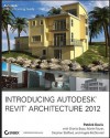 Introducing Autodesk Revit Architecture 2012 (Autodesk Official Training Guides) - Patrick Davis