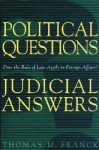 Political Questions/Judicial Answers: Does the Rule of Law Apply to Foreign Affairs? - Thomas M. Franck