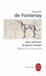 Sans offenser le genre humain : réflexions sur la cause animale - Elisabeth de Fontenay