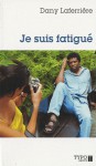 Je suis fatigué - Dany Laferrière