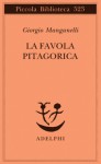 La favola pitagorica: Luoghi italiani - Giorgio Manganelli, Andrea Cortellessa