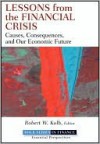 Lessons from the Financial Crisis: Causes, Consequences, and Our Economic Future (Robert W. Kolb Series) - Robert Kolb