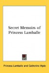 Secret Memoirs of Princess Lamballe - Marie Thérèse Louise de Savoie-Carignan