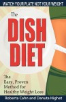 The Dish Diet: Watch Your Plate Not Your Weight - Danuta Highet, Roberta Cahn, Stephanie Snyder