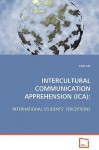 Intercultural Communication Apprehension (Ica) - Ling Liu