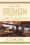 Out of Jerusalem, Vol. 3: Towards the Promised Land - H. B. Moore