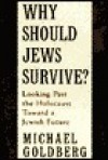 Why Should Jews Survive?: Looking Past the Holocaust Toward a Jewish Future - Michael Goldberg