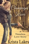 Champagne Kisses: A Timeless Love Story - Krista Lakes