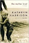 The Mother Knot - Kathryn Harrison