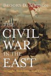 The Civil War in the East: Struggle, Stalemate, and Victory - Brooks D. Simpson