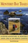 Monterey Bay Trails: Outdoor Adventures in Monterey, Santa Cruz, & San Benito Counties - David Weintraub