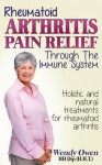 Rheumatoid Arthritis Pain Relief: Treatment of rheumatoid arthritis through the immune system: 1 (Natural Health Books) - Wendy Owen, Banciu Romulus