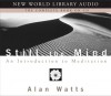 Still the Mind: An Introduction to Meditation - Alan Wilson Watts