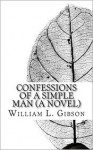 Confessions of a Simple Man - William L. Gibson