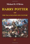 Harry Potter and the Paganization of Culture - Michael D. O'Brien