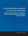 The Erik Satie Piano Collection Including: 3 Gymnop Dies, Gnossienes, 3 Nocturnes, Descriptions Automatique and Many Others by Erik Satie for Solo Pia - Erik Satie