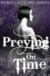 Preying On Time (Indigo Skies, #1) - Rebecca Clare Smith