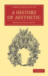 A History of Aesthetic (Cambridge Library Collection - Philosophy) - Bernard Bosanquet