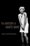 The Anatomy of Harpo Marx - Wayne Koestenbaum