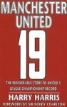 19: The Remarkable Story of United's League Championship Record - Harry Harris