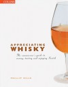 Appreciating Whisky: The Connoisseur's Guide to Nosing, Tasting, and Enjoying Scotch - Phillip Hills