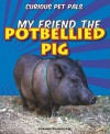 My Friend the Potbellied Pig - Joanne Randolph