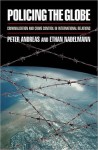 Policing the Globe: Criminalization and Crime Control in International Relations - Peter Andreas, Ethan Nadelmann