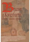 Bruno z Kwerfurtu. Osoba - dzieło - epoka - Jerzy Strzelczyk, Stanisław Rosik, Przemysław Wiszewski, Wojciech Fałkowski, Jan Tyszkiewicz, Roman Michałowski, Wojciech Drelicharz, Marian Dygo, Jakub Kujawiński, Jarosław Dudek, Wiesław Długokęcki, Jarosław Sochacki, Marius Śćavinskas, Mieczysław Mejor, Edward Skibi