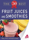 50 Best Fruit Juices and Smoothies: Tasty, fresh, and easy to make! - Adams Media