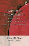 Employee Engagement Through Effective Performance Management: A Practical Guide for Managers - Edward M. Mone, Edward Mone