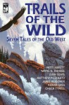 Trails of The Wild - Wayne D. Dundee, Patti Abbott, Evan Lewis, Matthew Piazzolato, James Reasoner, Kieran Shea, Chuck Tyrell