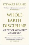 Whole Earth Discipline: An Ecopragmatist Manifesto - Stewart Brand