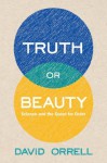 Truth or Beauty: Science and the Quest for Order - David Orrell