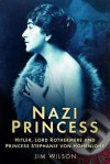 Nazi Princess: Hitler, Lord Rothermere & Princess Stephanie - Jim Wilson