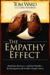 The Empathy Effect: Build Your Business--And Your Wealth--By Putting Yourself in Other People's Shoes - Tom Ward