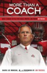 More Than a Coach: What It Means to Play for Coach, Mentor, and Friend Jim Tressel - David Lee Morgan, Jim Tressel