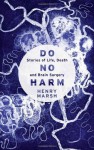 Do No Harm: Stories of Life, Death and Brain Surgery by Marsh, Henry (2014) Hardcover - Henry Marsh