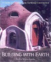 Building With Earth: A Guide to Flexible-Form Earthbag Construction (A Real Goods Solar Living Book) - Paulina Wojciechowska, Bill, Athena Steen