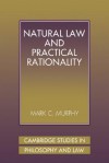 Natural Law and Practical Rationality - Mark C. Murphy